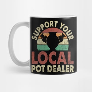 Support Your Local Pot Dealer Funny Pottery Lover Mug